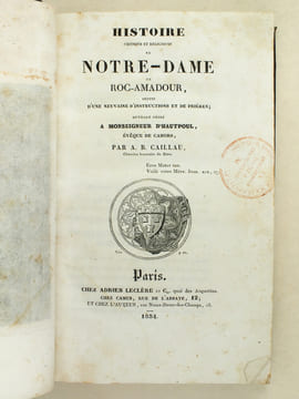 Histoire critique et religieuse de Notre-Dame de Roc-Amadour suivie d'une neuvaine d'instructions et de prières. [ Edition originale ]. CAILLAU, A. B.