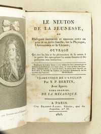 Le Neuton de la Jeunesse, ou Dialogues instructifs et amusans entre un père et sa petite famille, sur la Physique, l'Astronomie et la Chymie. Tome Premier : De la Mécanique ; Tome Second : De la Mécanique [ Newton de la Jeunesse ]
