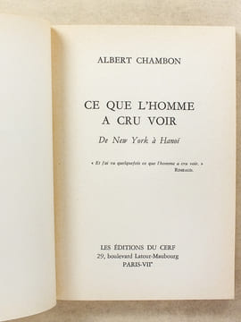 Ce que l'homme a cru voir. De New York à Hanoi. [ Exemplaire dédicacé par l'auteur ]. CHAMBON, Albert