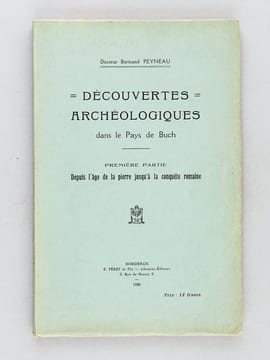 Découvertes archéologiques dans le Pays de Buch (3 Tomes - Complet) Première Partie : Depuis l'âge de la pierre jusqu'à la conquête romaine ; Deuxième ...