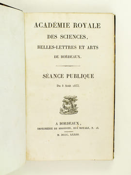 Académie Royale des Sciences, Belles-Lettres et Arts de Bordeaux. Séance publique du 8 août 1833 : Discours ; Rapport ; Notice sur l'Education des ...