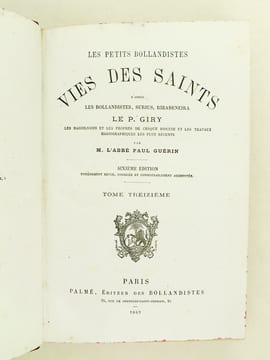 Les Petits Bollandistes. Vies des Saints d'après les Bollandistes, Surius, Ribadeneira, le P. Giry, les hagiologies et les propres de chaque diocèse ...
