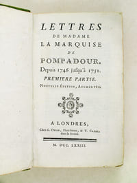 Lettres de Madame la Marquise de Pompadour. Première Partie : Depuis 1746 jusqu'à 1752 - Seconde Partie : Depuis 1750 jusqu'à 1752