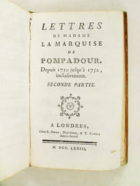 Lettres de Madame la Marquise de Pompadour. Première Partie : Depuis 1746 jusqu'à 1752 - Seconde Partie : Depuis 1750 jusqu'à 1752