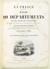 La France. Atlas des 89 Départements et des Colonies Françaises divisés en arrondissement et cantons avec un tracé des routes impériales et ...