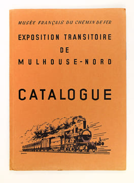 Musée Français du Chemin de Fer. Exposition transitoire de Mulhouse-Nord. Catalogue. Association du Musée Français du Chemin de Fer