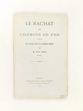 Le rachat des chemins de fer. Ses dangers pour les intérêts publics.. MALO, Léon
