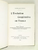 L'Evolution Coopérative en France (3 Tomes - Complet) [ Edition originale ] I : Exposé comparatif de l'organisation et du développement des ...