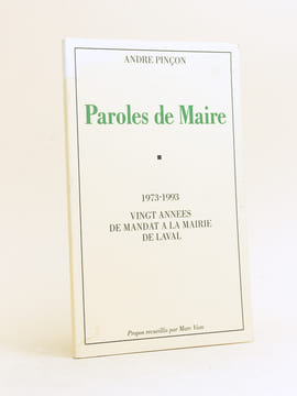 Paroles de Maire. 1973-1993 : Vingt Années de mandat à la Mairie de Laval.. PINCON, André