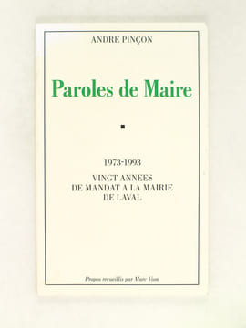 Paroles de Maire. 1973-1993 : Vingt Années de mandat à la Mairie de Laval.. PINCON, André