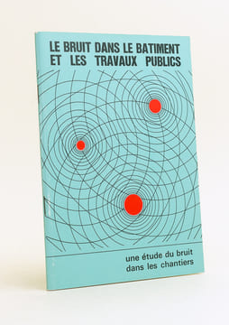 Le bruit dans le bâtiment et les travaux publics. Une étude du bruit dans les chantiers.. Comité national de l'O.P.P.B.T.P. [ Organisme Professionnel ...