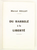 Du barbelé à la Liberté [ exemplaire dédicacé par l'auteur ]. ROLLET, Marcel