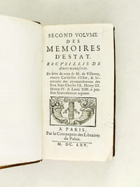 Second Volume des Mémoires d'Estat. Recueillis de divers manuscrits. En suite de ceux de M. de Villeroy, vivant Conseiller d'Estat, & Secretaire des Commandements des feuz Rois Charles IX, Henry III, Henri IV & Louis XIII à présent heureusement regnant.