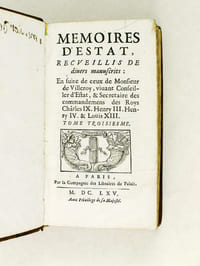 Mémoires d'Estat. Recueillis de divers manuscrits. Tome Troisiesme. En suite de ceux de M. de Villeroy, vivant Conseiller d'Estat, & Secretaire des Commandements des feuz Rois Charles IX, Henry III, Henri IV & Louis XIII à présent heureusement regnant. [ Tome 3 seul ]
