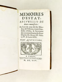 Mémoires d'Estat. Recueillis de divers manuscrits. Tome Quatriesme. En suite de ceux de M. de Villeroy, vivant Conseiller d'Estat, & Secretaire des Commandements des feuz Rois Charles IX, Henry III, Henri IV & Louis XIII à présent heureusement regnant. [ Tome 4 seul ]