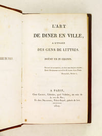 L'Art de Dîner en Ville, à l'usage des Gens de Lettres. Poëme en IV Chants [ Avec : ] Epoques mémorables de la Révolution et de la Restauration. Mélanges en Vers en en Prose. [ Edition originale ]