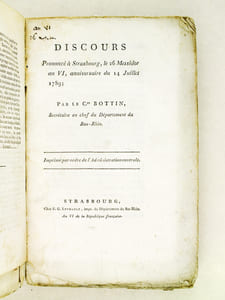 [ Recueil de 14 Discours originaux de Sébastien Bottin sur la période 1796 - 1799 : ] Discours prononcé par Mr Bottin, Curé de Favières, lors de la bénédiction du Drapeau de la Garde Nationale de Vézelise, le Dimanche de la Pentecôte 27 May, an 4 de la Liberté, pour servir de réponse aux Auteurs & Compagnie de la Prophétie accomplie, &c, &c. [ Suivi de : ] A la destruction du gouvernement anglois. Discours prononcé le 20 nivôse an 6, dans la salle décadaire, à Strasbourg, par le citoyen Bottin, Chef de Bureau et secrétaire-adjoint de l'Administration centrale du Département du Bas-Rhin ; en déposant sur l'autel de la patrie, en son nom et en celui des employés ses collègues, la somme de 453 francs 25 centimes, pour l'expédition d'Angleterre [ Suivi de : ] Discours prononcé le jour de la fête de la Reconnaissance et des Victoires célébrée à Strasbourg le dix prairial an VI par S. Bottin, Secrétaire en chef de l'administration centrale du département du Bas-Rhin [ Suivi de : ] Discours prononcé à Strasbourg, le 26 Messidor an VI, anniversaire du 14 Juillet 1789, par le Citoyen Bottin, Secrétaire en chef du Département du Bas-Rhin [ Suivi de : ] Discours prononcé à Strasbourg, le 26 Messidor an VI, anniversaire du 14 Juillet 1789; par le Citoyen Bottin, Secrétaire en Chef du Département du Bas-Rhin  [ Suivi de : ] La Reprise de Rome par les Français [ Suivi de : ] Discours prononcé à Strasbourg, le Ier Vendémiaire an VII, jour de la fête anniversaire de la fondation de la République française [ Suivi de : ] Premier Discours sur l'Exécution des Lois ; et en particulier, de celle du 17 Thermidor an 6, contenant des mesures pour coordonner les jours de repos avec le Calendrier républicain ; Et de celle du 23 Fructidor suivant, contenant des dispositions nouvelles pour l'exacte observation de l'Annuaire de la Républiquen prononcé à l'Assemblée Nationale à Strasbourg le 10 Frimaire, an 7 de la République française, une et indivisible [ Suivi de : ] Fête Anniversaire de la Juste Punition du dernier Roi des Français. A Strasbougr, le 14 Nivôse de l'an 7 de la République française [ Suivi de : ] Discours prononcé à Strasbourg le 2 Pluviôse an VII, Jour de la célébration de la fête anniversaire de la juste punition du dernier roi des Français, par le Citoyen Grimmer, suivi des Imprécations contre les Parjures, prononcées à la même fête par le Citoyen Bottin [ Suivi de : ] Second Discours sur l'Exécution des Lois et en particulier de celle du 17 Thermidor an 6 ... prononcé à l'Assemblée Décadaire à Strasbourg le 30 Pluviôse an VII [ Suivi de : ] Eloge funèbre du Citoyen Brendel, Chef du Bureau des Archives au Département du Bas-Rhin, et ci-devant Evêque constitutionnel du même Département ; mort le 3 Prairial, an 7, âgé de 63 ans [ Suivi de : ] Trauer-Rede gesprochen am grabe des burgers Brendel, Archivarius [...] und vormaliger Constitutionneller Bischoff desselben [ Suivi de : ] Eloge Funèbre des Citoyens Bonnier et Roberjot, Ministres plénipotentiaires de la République française au congrès de Rastadt, lâchement assassinés le 9 floréal an VII, par les ordres de la maison d'Autriche ; prononcé à Strasbourg le 20 prairial an VII de la République française, une et indivisible