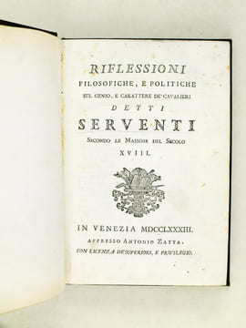 Riflessioni Filosofiche, e Politiche sul Genio, e Carattere de' Cavalieri detti Serventi secondo le Massime del Secolo XVIII. ANONYME ; [ MAMACCHI, ...