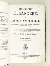Biographie Etrangère (2 Tomes - Complet) Biographie Etrangère, ou Galerie Universelle, Historique, Civile, Militaire, Politique et Littéraire ; Contenant les portraits politiques de plus de trois mille personnages célèbres, étrangers à la France, parmi lesquels on distingue surtout les indépendans espagnols de l'Amérique méridionale, etc., etc., etc.