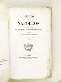 Opinions de Napoléon sur divers Sujets de politique et d'administration, recueillies par un Membre de son Conseil d'Etat, et Récit de quelques événements de l'Epoque.