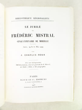 Le Jubilé de Frédéric Mistral. Cinquantenaire de Mireille. Arles, 29-30-31, Mai 1909. CHARLES-ROUX, J.