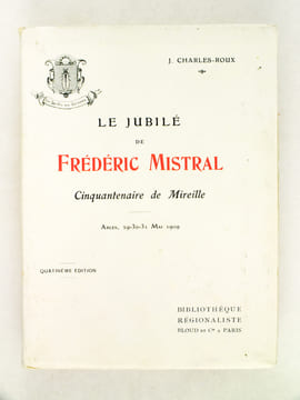 Le Jubilé de Frédéric Mistral. Cinquantenaire de Mireille. Arles, 29-30-31, Mai 1909. CHARLES-ROUX, J.