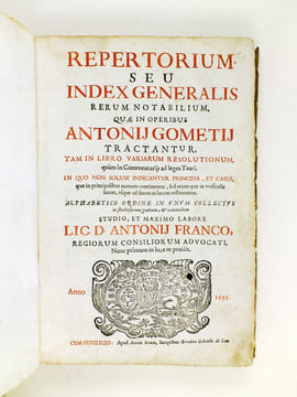 Repertorium seu Index Generalis Rerum Notabilium quae in operibus Antonij Gometij Tractantur. Tam in Libro Variarum Resolutionum, quam in Comentariis ...
