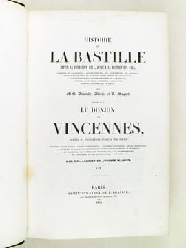 Histoire de la Bastille depuis sa Fondation 1374 jusqu'à sa Destruction 1789. Suivie par Le Donjon de Vincennes, depuis sa Fondation jusqu'à nos Jours ...