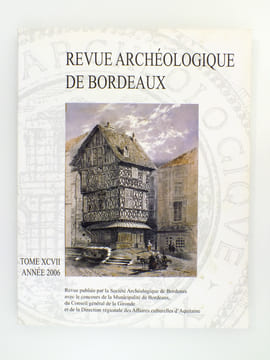 Revue archéologique de Bordeaux - Tome XCVII , Année 2006. Société Archéologique de Bordeaux