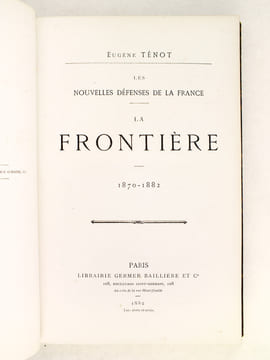 Les Nouvelles Défenses de la France. La Frontière 1870 - 1882. TENOT, Eugène