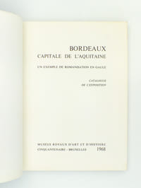 Bordeaux, capitale de l'Aquitaine - un exemple de romanisation en Gaule , Catalogue de l'Exposition ( Musées royaux d'art et d'histoire - Cinquantenaire, Bruxelles, 1968 ) [ Exemplaire dédicacé par l'un des auteurs ]