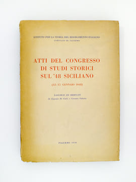 Atti del Congresso di studi storici sul '48 siciliano (12 - 15 gennaio 1948). Di Carlo, Eugenio ; Falzone, Gaetano ; Istituto per la storia del ...