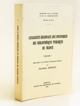 Catalogues régionaux des Incunables des Bibliothèques publiques de France. Volume I : Bibliothèques de la Région Champagne-Ardenne. ARNOULT, ...