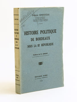 Histoire politique de Bordeaux sous la IIIe République. GINESTOUS, Etienne