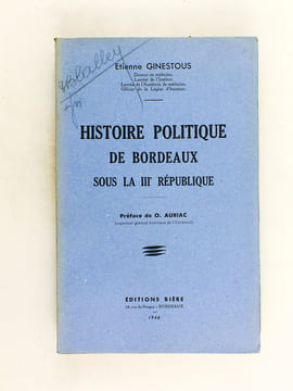 Histoire politique de Bordeaux sous la IIIe République. GINESTOUS, Etienne
