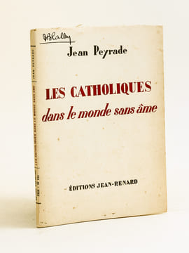 Les catholiques dans le monde sans âme [ Livre dédicacé par l'auteur ]. PEYRADE, Jean