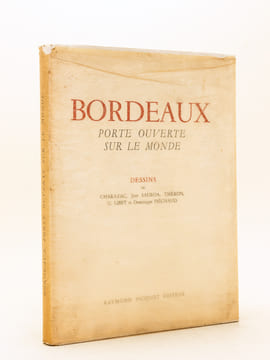 Bordeaux. Porte ouverte sur le monde. Dessins de Charazac, Jean Sauboa, Théron, G. Libet et Dominique Piéchaud. [ Ouvrage présenté spécialement pour ...