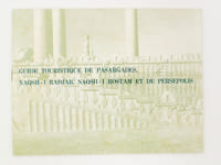 Guide touristique de Pasargades, Naqsh-I Radjab, Naqsh-I Rostam et de Persepolis