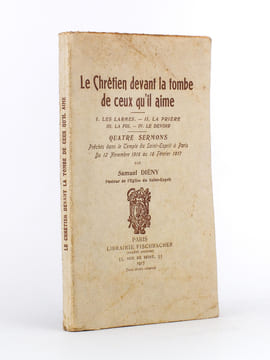 Le Chrétien devant la tombe de ceux qu'il aime : I. Les larmes ; II. La prière ; III. La foi ; IV. Le devoir ( Quatre sermons préché dans le Temple du ...