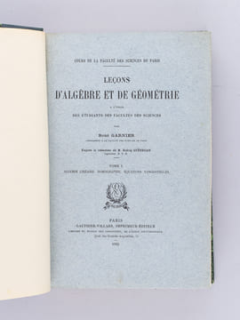 Leçons d'Algèbre et de Géométrie (3 Tomes en 1 volume - Complet) Tome I : Algèbre linéaire. Homographie. Equations tangentielles ; Tome II : Coniques ...