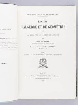 Leçons d'Algèbre et de Géométrie (3 Tomes en 1 volume - Complet) Tome I : Algèbre linéaire. Homographie. Equations tangentielles ; Tome II : Coniques ...