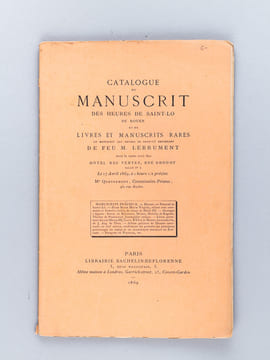 Catalogue du Manuscrit des Heures de Saint-Lô de Rouen et de Livres et Manuscrits Rares, le manuscrit des heures de Saint-Lô provenant de feu M. ...