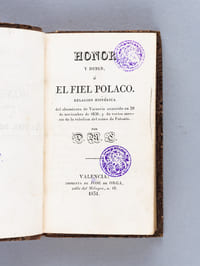 Honor y deber, o El Fiel Polaco. Relacion historica del alzamiento de Varsovia ocurrido en 29 de noviembre de 1830, y de varios sucesos de la rebelion del reino de Polonia [ Con : ] Causas secretas y anecdotas curiosas concernientes a la Insurreccion de Polonia n sacadas de la Vida del General Diebitz 