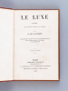Le Luxe. Comédie en quatre actes et en prose [ Livre dédicacé par l'auteur ]. LECOMTE, Jules [ Connu sous les pseudonymes Van ENGELGOM ; Jules Du Camp ...