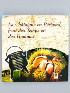 La Châtaigne en Périgord, fruit des Temps et des Hommes. Collectif