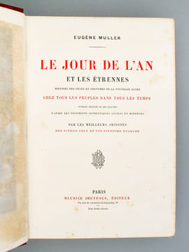 Le Jour de l'An et les étrennes - Histoire des fêtes et des coutumes de la Nouvelle Année, chez tous les peuples dans tous les temps. Müller, Eugène