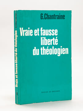 Vraie et fausse liberté du Théologien. Un essai.. CHANTRAINE, Georges