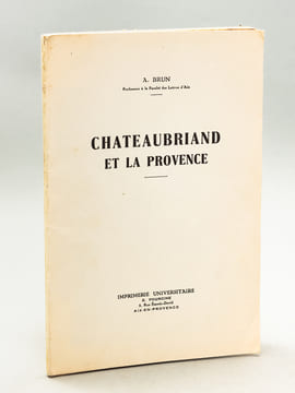 Chateaubriand et la Provence [ Edition originale - Livre dédicacé par l'auteur ]. BRUN, A.