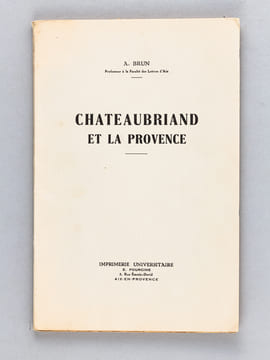 Chateaubriand et la Provence [ Edition originale - Livre dédicacé par l'auteur ]. BRUN, A.
