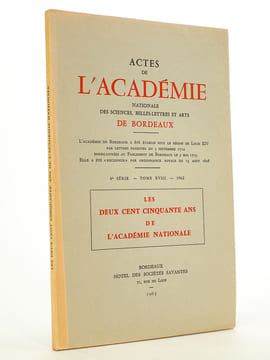 Les deux cent cinquante ans de l'Académie Nationale ( Actes de l'Académie Nationale des Sciences, Belles-Lettres et Arts de Bordeaux, 4e série, Tome ...